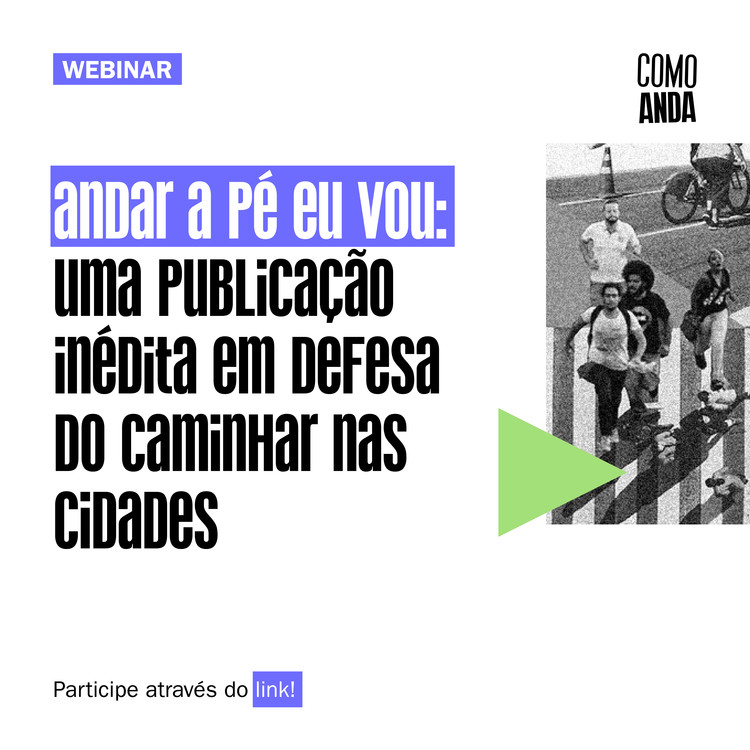 Lançamento da Publicação "Andar a pé eu vou: caminhos para a defesa da causa no Brasil", Webinar de lançamento da publicação "Andar a pé eu vou: caminhos para a defesa da causa no Brasil". Crédito: Projeto Como Anda.