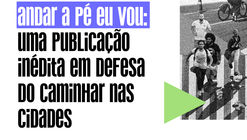 Lançamento da Publicação "Andar a pé eu vou: caminhos para a defesa da causa no Brasil"