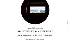 “Architecture as a Hypertext”  | Visitas Guiadas à exposição da Anarchlab na Galeria Nuno Centeno