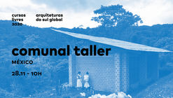 Arquiteturas do Sul Global - Comunal Taller (México)
