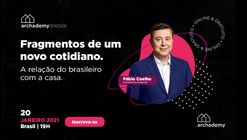 Archademy Trends: Fragmentos de um novo cotidiano. A relação do brasileiro com a casa