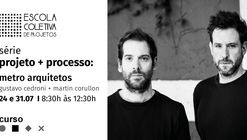 Projeto + Processo: Metro Arquitetos