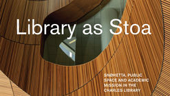 Library As Stoa: Snohetta, Public Space and Academic Mission in the Charles Library