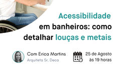 Workshop Acessibilidade em banheiros: como detalhar louças e metais