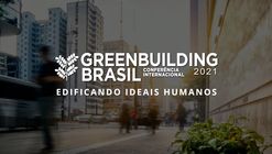 Greenbuilding Brasil 2021 - Edificando Ideais Humanos