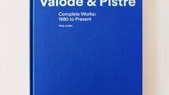 Valode & Pistre Architectes « Complete Works : 1980 to Present »