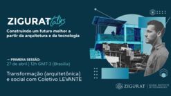 Zigurat Talks: Transformação (arquitetônica) e social com Coletivo LEVANTE