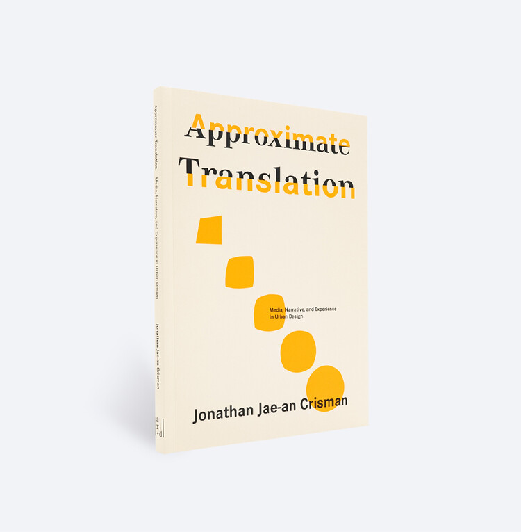 Approximate Translation Media, Narrative, and Experience in Urban Design - Image 4 of 6