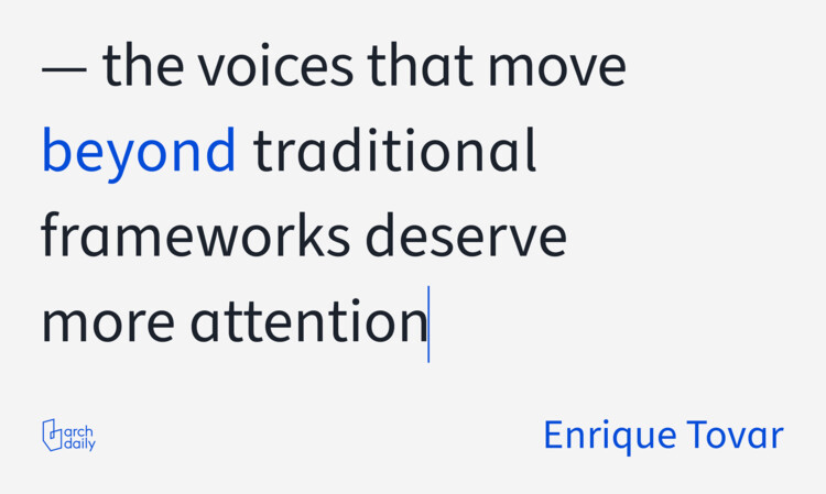 Voices of ArchDaily: Enrique Tovar - Image 3 of 6