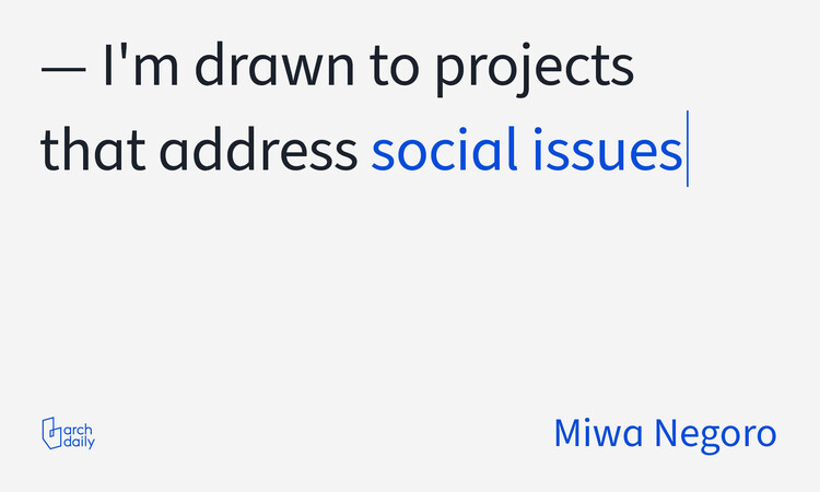 Voices of ArchDaily: Miwa Negoro - Image 2 of 6