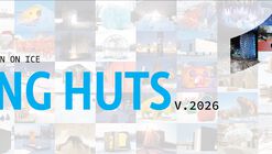 Warming Huts V.2026: An Arts & Architecture Competition on Ice