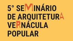 5º Seminário Arquitetura Vernácula/Popular