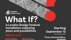 What If? A London Design Festival Installation Exploring Place and Possibilities