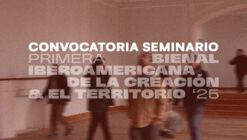Convocatoria Seminario | Primera Bienal Iberoamericana de la Creación y el Territorio