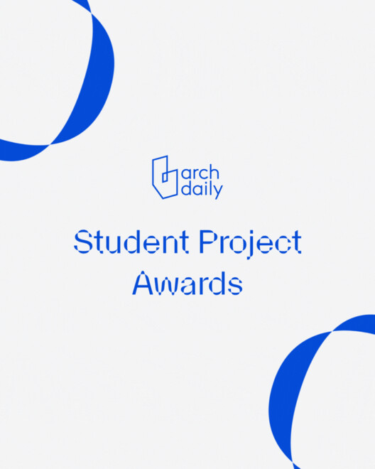 The ArchDaily Student Project Awards Are Now Open for Submissions