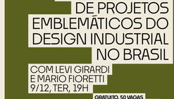  “Os bastidores de projetos emblemáticos do design industrial no Brasil”
