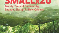 Smallx20: Twenty Years of Community Engaged Design in New Orleans