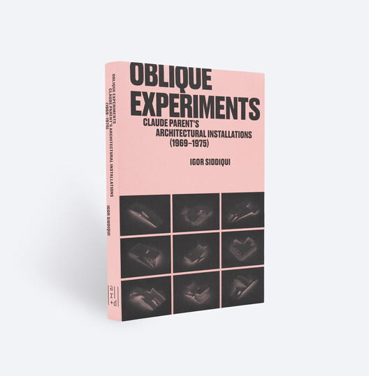 Oblique Experiments Claude Parent’s Architectural Installations (1969–1975)