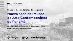 Concurso Internacional de Diseño para la Nueva Sede del MAC Panamá