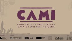 Concurso Público Nacional de Ideias de Arquitetura para a Casa da Mulher Indígena (CAMI)