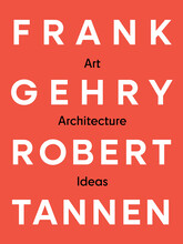 Frank Gehry & Robert Tannen: Art, Architecture & Ideas 