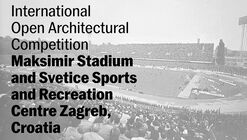 Open Call: Maksimir Stadium and Svetice Sports and Recreation Centre in Zagreb, Croatia