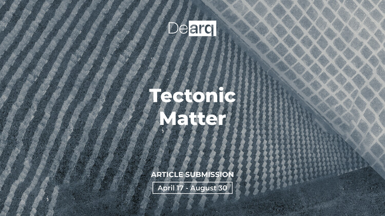 Call for papers Dearq 49: Tectonic matter - Image 1 of 1