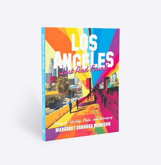 Los Angeles: Lost and Found Essays on Identity, Place, and Belonging