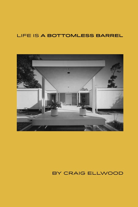 Craig Ellwood: Life is a Bottomless Barrel