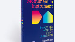 Monument to Instrument Straight Talk About the Future of Architects