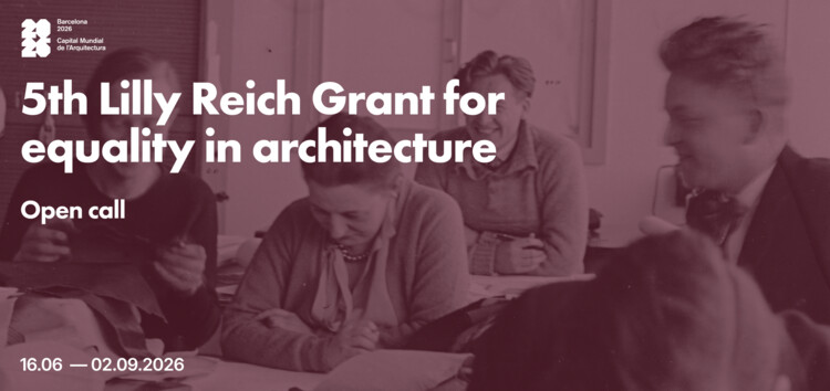 The Fundació Mies van der Rohe opens the call for entries  for the 5th Lilly Reich Grant for Equality in Architecture