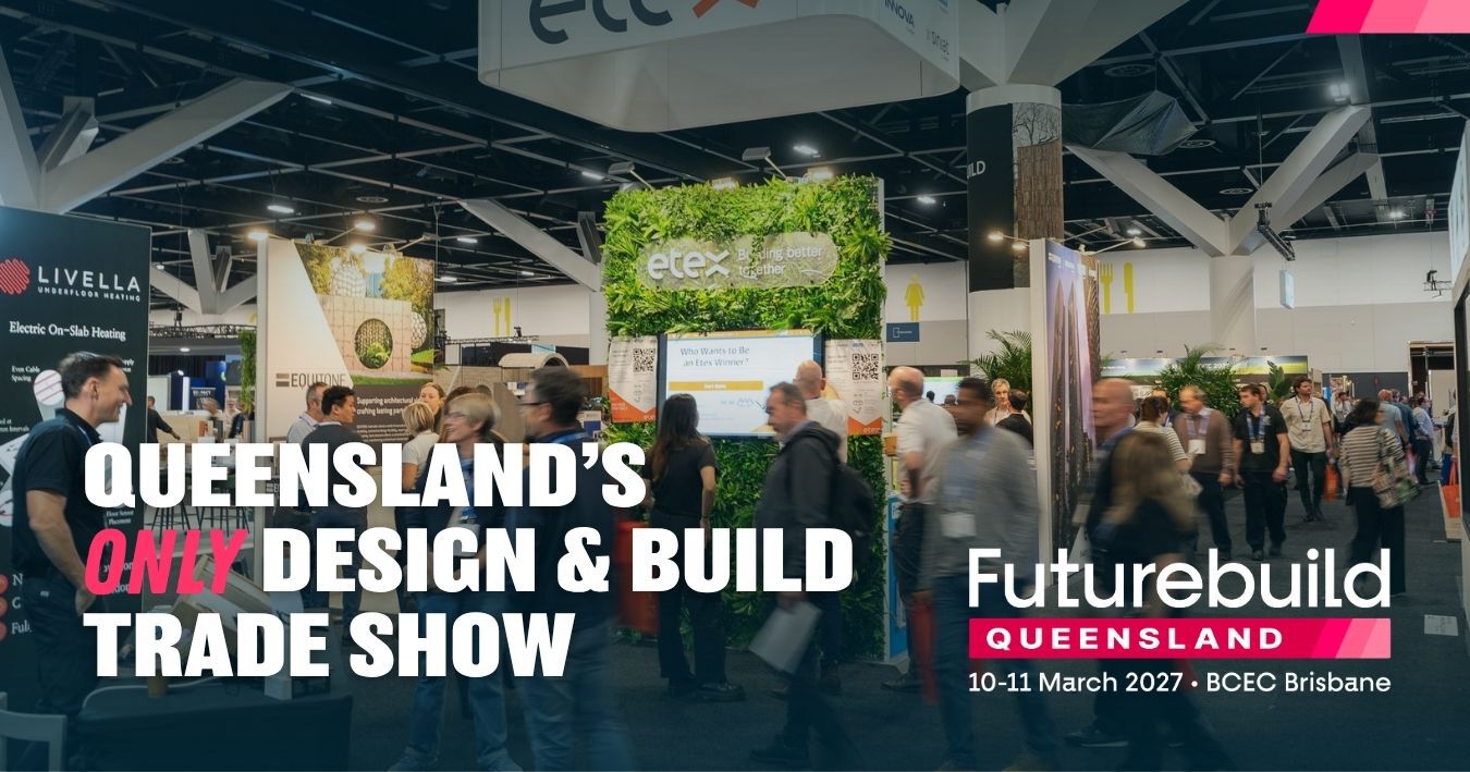 Futurebuild Queensland: Největší stavební výstava australského státu spojuje architekty a stavbyvedoucí