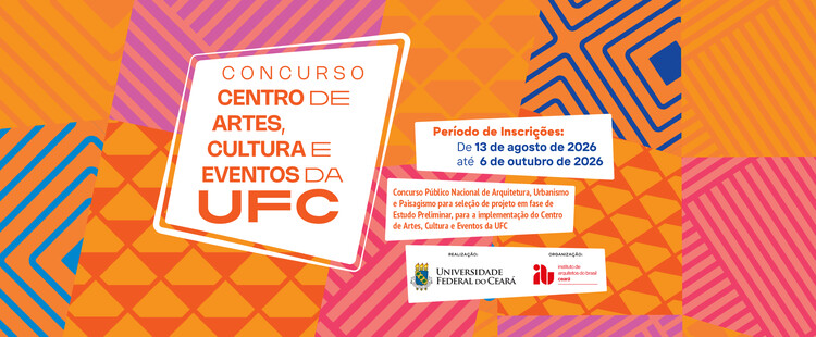 National Open Competition for Architecture, Urbanism, and Landscape Architecture for the UFC Center for Arts, Culture, and Events