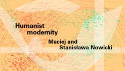 Humanist modernity: Maciej and Stanisława Nowicki opens in New York