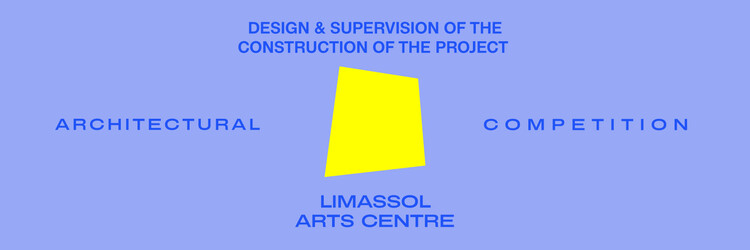 Architectural competition for the design and supervision of the construction of the project “Limassol Arts Centre”