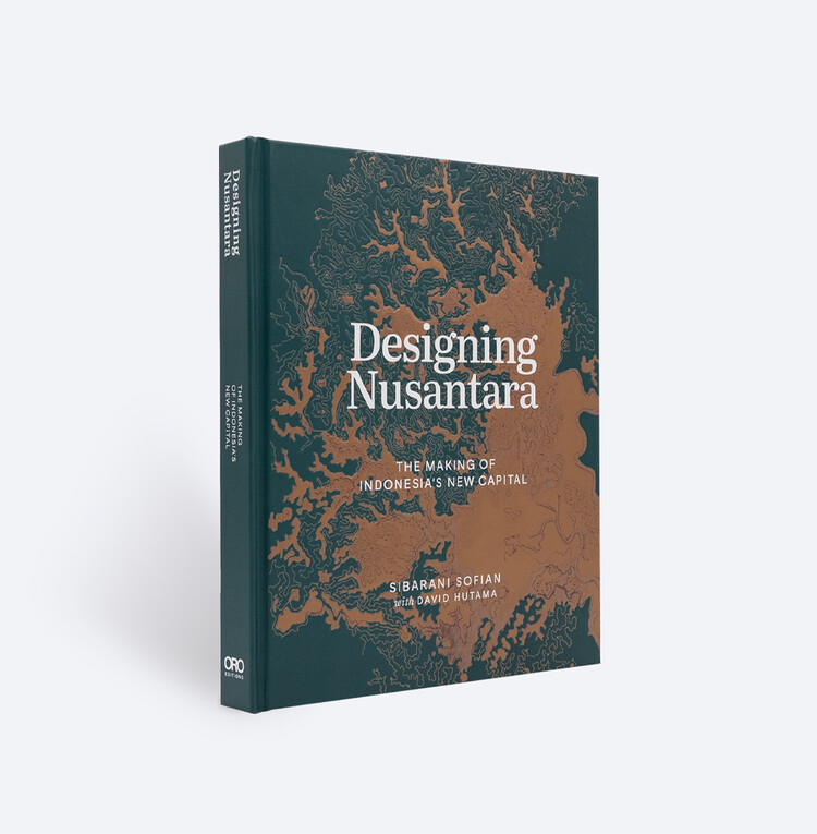 Designing Nusantara: The Making of Indonesia's New Capital