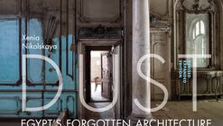 Dust Egypt's Forgotten Architecture, Revised and Expanded Edition