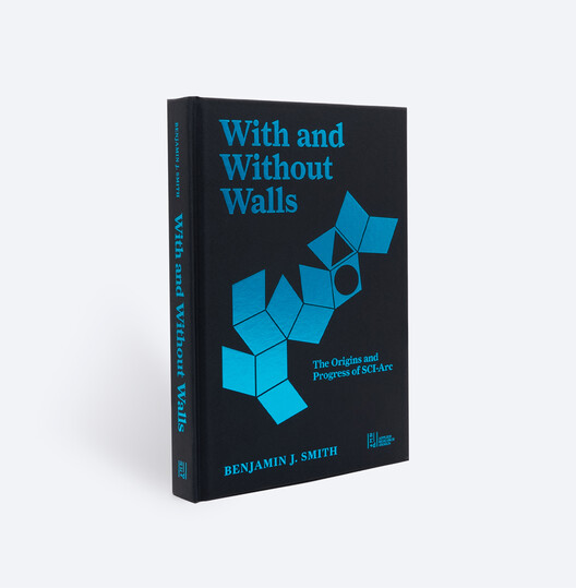 With and Without Walls: The Southern California Institute of Architecture in the 1970s and 1980s